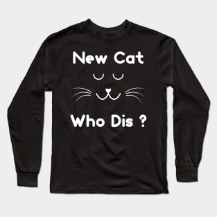 New Cat Who Dis ? Long Sleeve T-Shirt